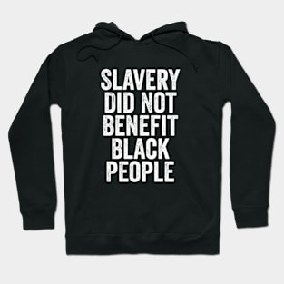 Slavery Did Not Benefit Black People Hoodie